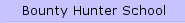 Bounty Hunter School
